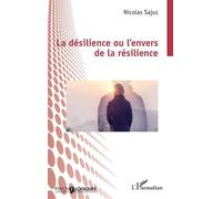 Nicolas Sajus – La désilience ou l’envers de la résilience – Essai – Broché