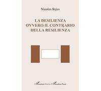 La desilienza ovvero il contrario della resilienza - Nicolas Sajus - L'harmattan - broché - Essai