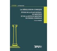 La désillusion comique: Etude de la place royale, du menteur et de la suite du menteur