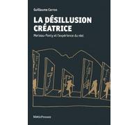 La desillusion créatrice, Merleau-Ponty et l'expérience du réél