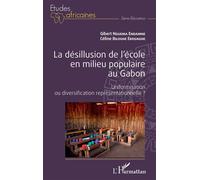 La désillusion de l'école en milieu populaire au Gabon Uniformisation ou diversification représentationnelle ? - Gilbert Nguema Endamne - L'harmattan - broché - Etude