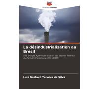 La désindustrialisation au Brésil: Une analyse à partir des discours des députés fédéraux du Parti des travailleurs (1990-2010)