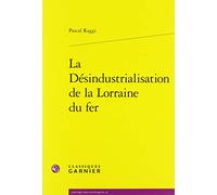 La Désindustrialisation de la Lorraine du fer