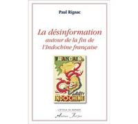 La désinformation autour de la fin de l'Indochine française RIGNAC (Paul) (Auteur)
