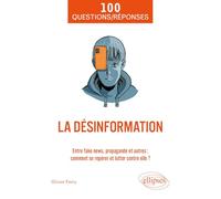 La désinformation: Entre fake news, propagande et autres : comment se repérer et lutter contre elle ?
