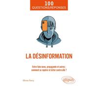 La désinformation Entre fake news, propagande et autres : comment se repérer et lutter contre elle ? - Olivier Favry - Ellipses - broché - Etude