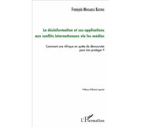 La Désinformation Et Ses Applications Aux Conflits Internationaux Via Les Médias - Comment Une Afrique En Quête De Démocratie Peut S'en Protéger ?