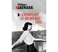 La désinvolture est une bien belle chose Philippe Jaenada (Auteur)