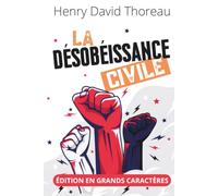 La Désobéissance civile - Édition en grands caractères 18 pt: Texte intégral et clés de lecture qui montrent comment une nuit en prison a inspiré Gandhi et Martin Luther King