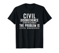 La désobéissance civile n'est pas le problème est l'obéissance civile T-Shirt