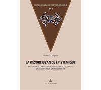 La désobéissance épistémique: Rhétorique de la modernité, logique de la colonialité et grammaire de la décolonialit