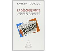 La Désobéissance. Histoire du mouvement Libération-Sud