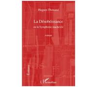 Hugues Thouand – La Désobéissance ou la Symphonie inachevée – Roman – Broché