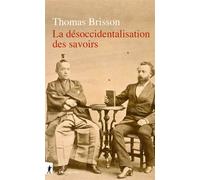 La désoccidentalisation des savoirs - Thomas Brisson - La découverte - broché - Essai