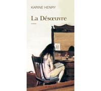 La Désoeuvre - Karine Henry - Actes sud - broché - Roman