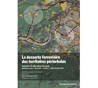 La Desserte Ferroviaire Des Territoires Périurbains - Construire La Ville Autour Des Gares (Bruxelles / Milan / Paris / Washington)