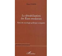 La Déstabilisation Des Etats Modernes - Essai De Sociologie Politique Comparée