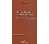 La Déstabilisation Des Etats Modernes - Essai De Sociologie Politique Comparée