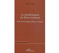 La Déstabilisation Des Etats Modernes - Essai De Sociologie Politique Comparée