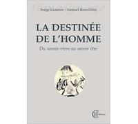 La Destinée De L'homme - Du Savoir-Vivre Au Savoir-Être