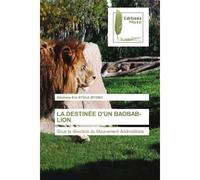 La destinée d'un baobab-lion Sous la direction du Mouvement Androiditiste - Stéphane Eric Ntolo Zo'Obo - Muse Editions - Poche - Roman