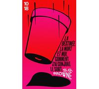 La destinée, la mort et moi, comment j'ai conjuré le sort