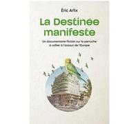 La Destinée manifeste - Un documentaire-fiction sur la perru Eric Arlix (Auteur)