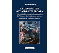 La Destra del Signore si è alzata. Una storia del tradizionalismo cattolico dal Vaticano II a Traditionis Custodes