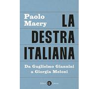 La destra italiana. Da Guglielmo Giannini a Giorgia Meloni