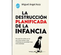 La destrucción planificada de la infancia: Por qué los niños ya no son como antes y qué intereses se esconden tras esta realidad (Spanish Edition)