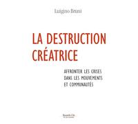 La Destruction Créatrice - Affronter Les Crises Au Sein Des Mouvements Et Des Communautés