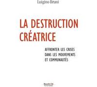 La Destruction Créatrice - Affronter Les Crises Au Sein Des Mouvements Et Des Communautés