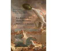 La destruction dans l'histoire: Pratiques et discours