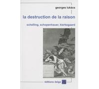 La destruction de la raison: Schelling, Schopenhauer, Kierkegaard