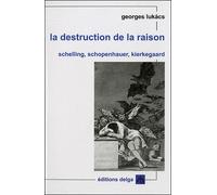 La Destruction de la raison. Schelling, Schopenhauer, Kierkegaard - Georges Lukacs - Delga - broché - Etude