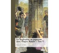 La Destruction du paganisme dans l'Empire romain - Tome 2