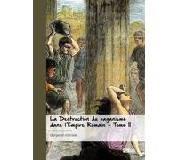 La Destruction du paganisme dans l'Empire romain - Tome 2 (Les Guerres de Religion dans l’Antiquité tardive et le Haut Moyen Âge, de Constantin à Charlemagne) - Benjamin Hanslet - Publibook - broché -