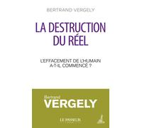 La destruction du réel L'effacement de l'humain a-t-il commencé ? - Bertrand Vergely - Le Passeur - Poche - Essai