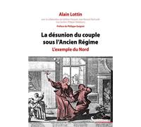 La désunion du couple sous l'Ancien Régime - 2ème édition L'exemple du Nord. Préface de Philippe Guignet - Alain Lottin - Presses Universitaires Du Septen-Trion - broché - Essai