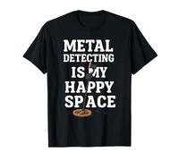 La détection de métaux est ma Chasse au trésor Spatiale Heureuse T-Shirt