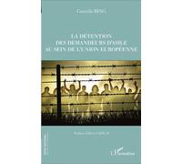 La détention des demandeurs d'asile au sein de l'union européenne - Camille Bing - L'harmattan - broché - Etude