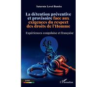 La détention préventive et provisoire face aux exigences du respect des droits de l’Homme Expériences congolaise et française - Saturnin Lovel Bamba - L'harmattan - broché - Etude
