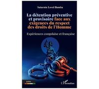 La Détention Préventive Et Provisoire Face Aux Exigences Du Respect Des Droits De L'homme - Expériences Congolaise Et Française