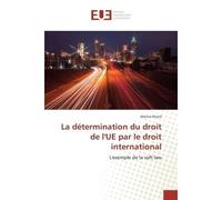 La determination du droit de l'Ue par le droit international L'exemple de la soft law - Marine Briard - Universitaires Europeennes - broché - Etude