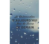 La Determinaton D'AUJOURD'HUI Mene Au Succes DE DEMAIN: Journal Intime ou Carnet de Notes Personnel. Cadeau pour l'Anniversaire de votre Grand-Mère ... sa fille sa maman 120 pages 6*9 pouces
