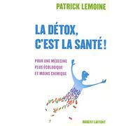 La détox, c'est la santé !: Pour une médecine plus écologique et moins chimique