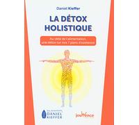 La détox holistique: Au-delà de l'alimentation une détox sur nos 7 plans d'existence