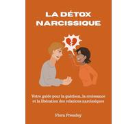 LA DÉTOX NARCISSIQUE: Votre guide pour la guérison, la croissance et la libération des relations narcissiques