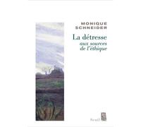 La Détresse, aux sources de l'éthique Aux sources de l'éthique - Monique Schneider - Seuil - broché - Essai