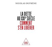 La dette au XXIe siècle. Comment s'en libérer ? Nicolas Dufrene (Auteur)